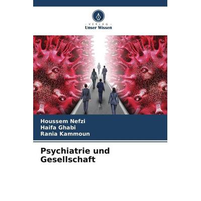Psychiatrie und Gesellschaft, Taschenbuch von Houssem Nefzi,Haifa Ghabi,Rania Kammoun, Verlag Unser Wissen, 978-620-5-92515-7