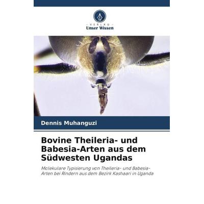 Bovine Theileria- und Babesia-Arten aus dem Südwesten Ugandas, Taschenbuch von Dennis Muhanguzi,Charles Waiswa,Enock Matovu, Verlag Unser Wissen,