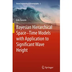 Bayesian Hierarchical Space-Time Models with Application to Significant Wave Height, Fachbücher von Erik Vanem