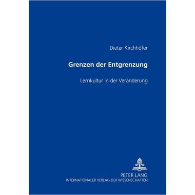 Grenzen der Entgrenzung, Taschenbuch von Dieter Kirchhöfer, Peter Lang GmbH, Internationaler Verlag der Wissenschaften, 978-3-631-53459-5