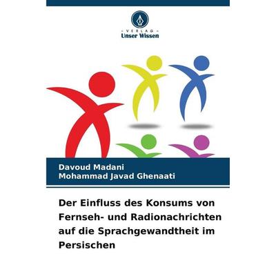 Der Einfluss des Konsums von Fernseh- und Radionachrichten auf die Sprachgewandtheit im Persischen, Taschenbuch von Davoud Madani,Mohammad Javad