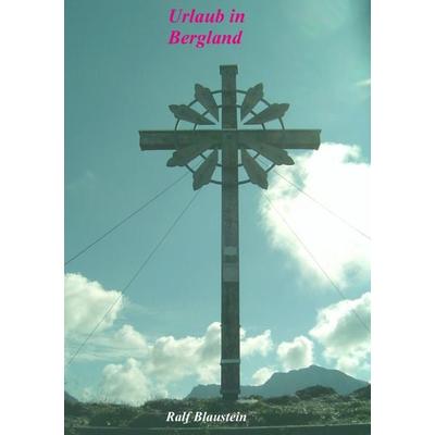 Urlaub in Bergland, Taschenbuch von Ralf Blaustein, BoD – Books on Demand, 978-3-8391-4477-0