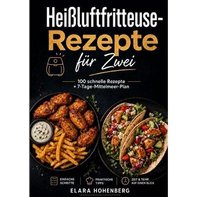 Heißluftfritteuse-Rezepte für Zwei, Taschenbuch von Elara Hohenberg, Epubli, 978-3-565-47825-5