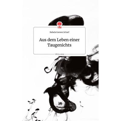Aus dem Leben einer Taugenichts. Life is a Story - story.one, Gebundene Ausgabe von Rafaela Carmen Scharf, Story.one publishing, 978-3-7108-0198-3