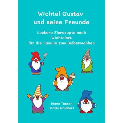 Wichtel Gustav und seine Freunde, Taschenbuch von Diane Tausch,Doris Golchert, Epubli, 978-3-7529-9216-8