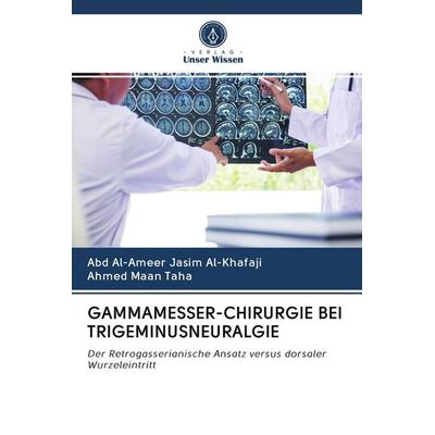 Gammamesser-Chirurgie bei Trigeminusneuralgie, Taschenbuch von Abd Al-Ameer Jasim Al-Khafaji,Ahmed Maan Taha, Verlag Unser Wissen, 978-620-2-71692-5