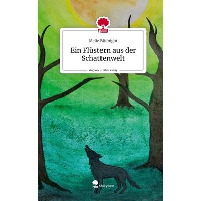Ein Flüstern aus der Schattenwelt. Life is a Story - story.one, Gebundene Ausgabe von Melie Midnight, Storylution, 978-3-7115-6709-3