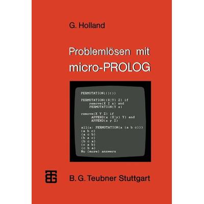 Problemlösen mit micro-PROLOG, Taschenbuch von Gerhard Holland, Vieweg & Teubner, 978-3-519-02542-9