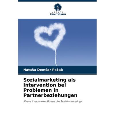 Sozialmarketing als Intervention bei Problemen in Partnerbeziehungen, Taschenbuch von Nata¿a Dem¿ar Pe¿ak, Verlag Unser Wissen, 978-620-8-14699-3