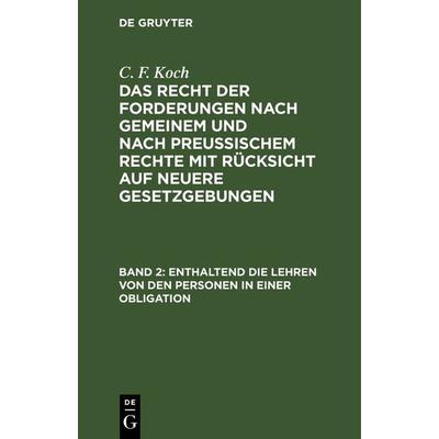 Enthaltend die Lehren von den Personen in einer Obligation, Gebundene Ausgabe von C. F. Koch, De Gruyter, 978-3-11-241059-2