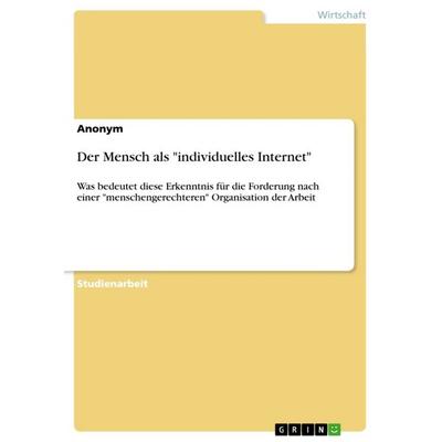 Der Mensch als 'individuelles Internet'; Taschenbuch von Anonymous, GRIN, 978-3-640-60736-5