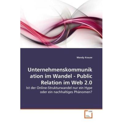 Krause, M: Unternehmenskommunikation im Wandel - Public Rela, Taschenbuch von Mandy Krause, VDM, 978-3-639-27658-9