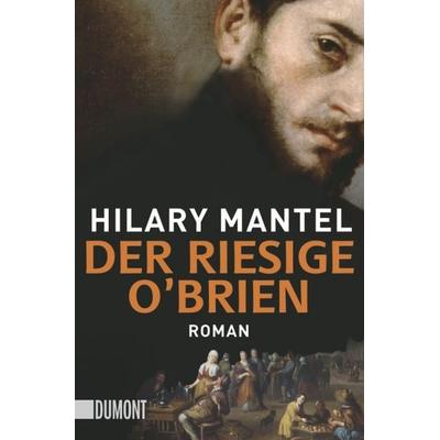 Der riesige O'Brien; Taschenbuch von Hilary Mantel, DuMont Buchverlag, 978-3-8321-6256-6