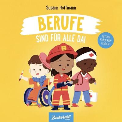 Berufe sind für alle da!, Gebundene Ausgabe von Susann Hoffmann, Zuckersüß Verlag, 978-3-949315-42-8