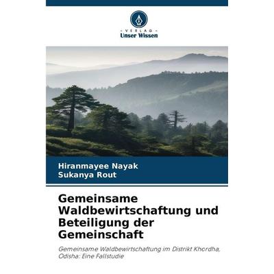 Gemeinsame Waldbewirtschaftung und Beteiligung der Gemeinschaft, Taschenbuch von Hiranmayee Nayak,Sukanya Rout, Verlag Unser Wissen, 978-620-9-57583-9