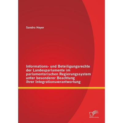 Informations- und Beteiligungsrechte der Landesparlamente im parlamentarischen Regierungssystem unter besonderer Beachtung ihrer
