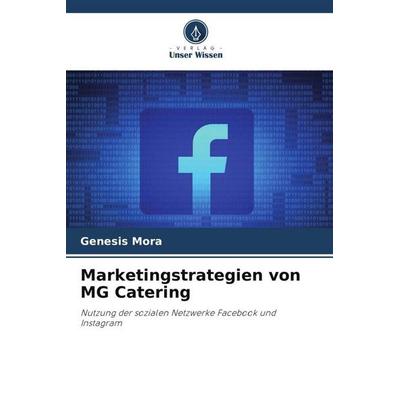 Marketingstrategien von MG Catering, Taschenbuch von Genesis Mora, Verlag Unser Wissen, 978-620-6-33674-7