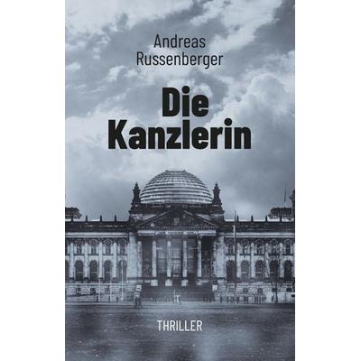 Die Kanzlerin, Gebundene Ausgabe von Andreas Russenberger, BoD – Books on Demand, 978-3-7460-5234-2