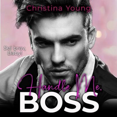 Handle Me BOSS – Sei brav, Baby! (Boss Billionaire Romance 11) - Christina Young, Audio, 9783757605391