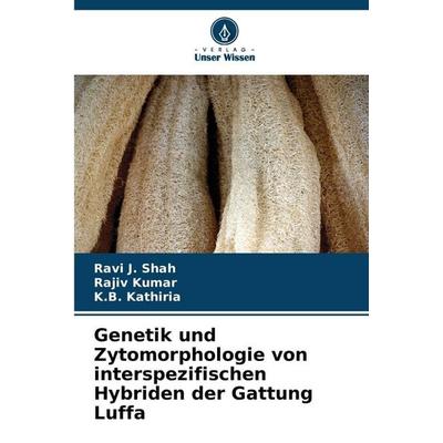 Genetik und Zytomorphologie von interspezifischen Hybriden der Gattung Luffa, Taschenbuch von Ravi J. Shah,Rajiv Kumar,K. B. Kathiria, Verlag Unser