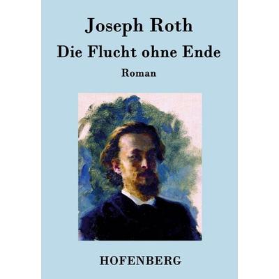 Die Flucht ohne Ende, Taschenbuch von Joseph Roth, Hofenberg, 978-3-8430-7696-8