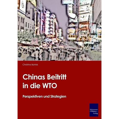 Chinas Beitritt in die WTO, Taschenbuch von Christine Bartels, EHV Academicpress, 978-3-86741-038-0
