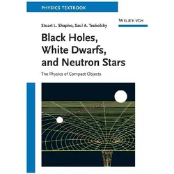 Black Holes, White Dwarfs and Neutron Stars, Fachbücher von Stuart L. Shapiro, Saul A. Teukolsky