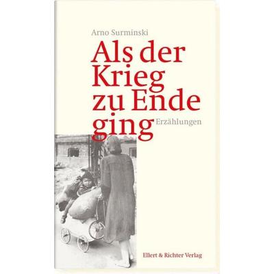 Als der Krieg zu Ende ging, Gebundene Ausgabe von Arno Surminski, Ellert & Richter Verlag
