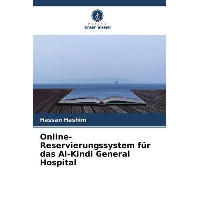 Online-Reservierungssystem für das Al-Kindi General Hospital, Taschenbuch von Hassan Hashim, Verlag Unser Wissen, 978-620-5-01518-6