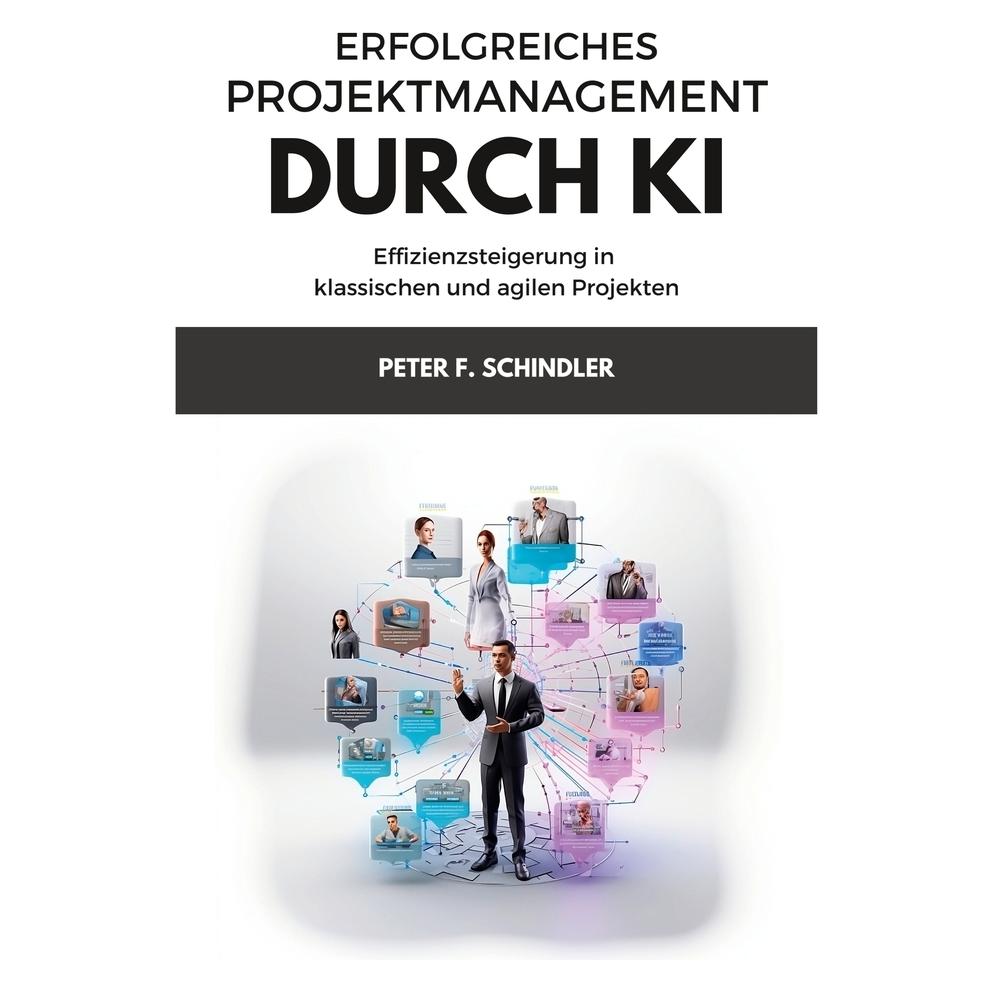 Various Publishers Erfolgreiches Projektmanagement durch KI (Deutsch, Softcover, Peter F Schindler, Peter F. Schindler) (56959955)