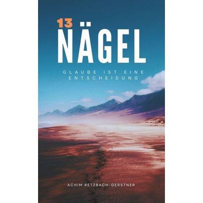 Dreizehn Nägel, Taschenbuch von Achim Retzbach-Gerstner, CreateSpace Independent Publishing Platform