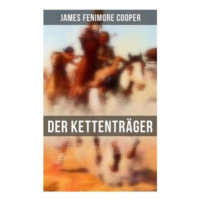 Der Kettenträger, Taschenbuch von James Fenimore Cooper, Musaicum Books, 978-80-272-5909-0