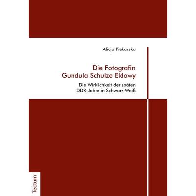 Die Fotografin Gundula Schulze Eldowy, Taschenbuch von Alicja Piekarska, Tectum Wissenschaftsverlag, 978-3-8288-4119-2