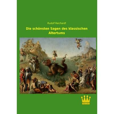 Die schönsten Sagen des klassischen Altertums, Taschenbuch von Rudolf Reichardt, SAGA, 978-3-945007-20-4