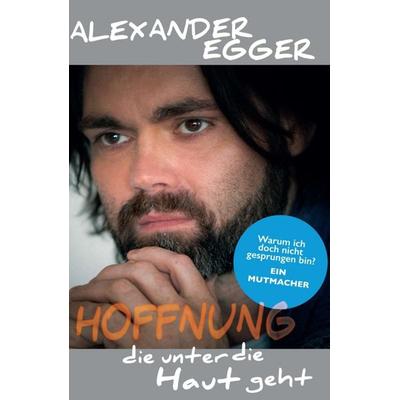 Hoffnung die unter die Haut geht, Gebundene Ausgabe von Alexander Egger, Tredition, 978-3-7497-7371-8