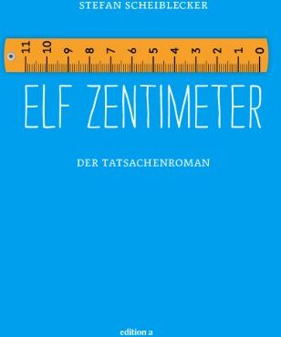 Stefan Scheiblecker - Elf Zentimeter: Der Tatsachenrorman: Der Tatsachenroman - Preis vom 09.10.2026 07:28:09 h