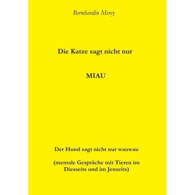 Die Katze macht nicht nur MIAU, Taschenbuch von Bernhardin Mercy, Tredition, 978-3-7345-9180-8