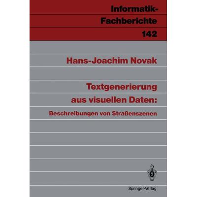 Textgenerierung aus visuellen Daten: Beschreibungen von Straßenszenen, Taschenbuch von Hans-Joachim Novak, Springer Berlin, 978-3-540-18026-5