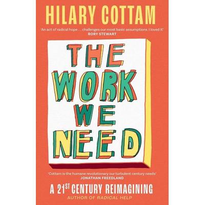 The Work We Need, Taschenbuch von Hilary Cottam, Constable & Robinson, 978-0-349-01749-5