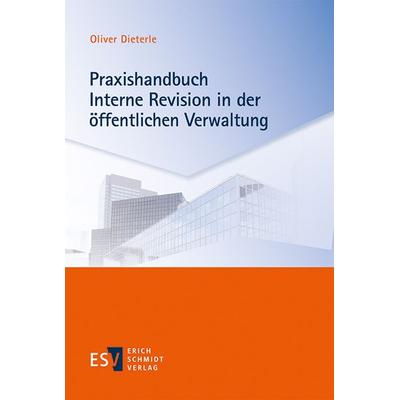 Praxishandbuch Interne Revision in der öffentlichen Verwaltung, Taschenbuch von Oliver Dieterle, Erich Schmidt Verlag, 978-3-503-17682-3