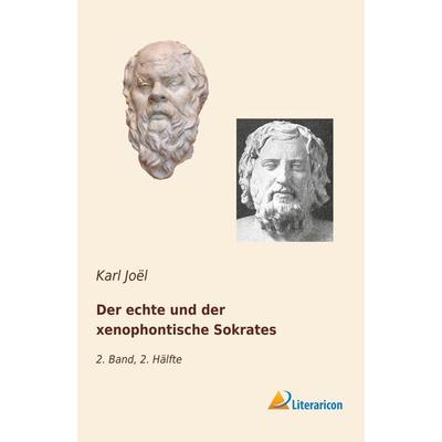 Der echte und der xenophontische Sokrates, Taschenbuch von Karl Joël, Literaricon, 978-3-95913-923-6
