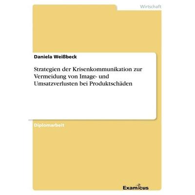 Strategien der Krisenkommunikation zur Vermeidung von Image- und Umsatzverlusten bei Produktschäden, Taschenbuch von Daniela Weissbeck, GRIN,
