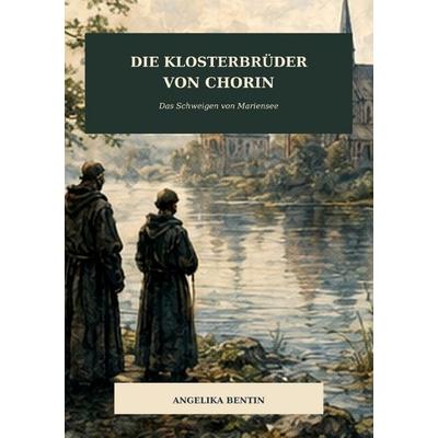 Die Klosterbrüder von Chorin, Taschenbuch von Angelika Bentin, Epubli, 978-3-565-73467-2