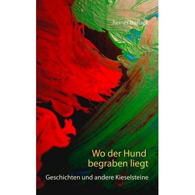 Wo der Hund begraben liegt, Taschenbuch von Reiner Bonack, BoD – Books on Demand, 978-3-7448-8162-3