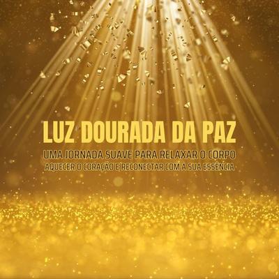 Luz Dourada da Paz - Meditação Guiada - Relaxamento Profundo - , Audio, 4069828368552