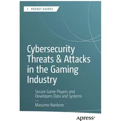 Cybersecurity Threats and Attacks in the Gaming Industry, Fachbücher von Massimo Nardone
