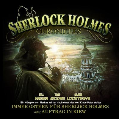 Sherlock Holmes Chronicles, Oster Special: Immer Ostern für Sherlock Holmes oder Auftrag in Kiew - Markus Winter, Audio, 4260507165411