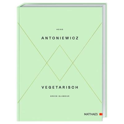 Vegetarisch - Green Glamour, Gebundene Ausgabe von Heiko Antoniewicz, DK Verlag Dorling Kindersley, 978-3-9854103-6-1