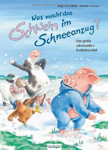 Ehlbeck, Regina M. - Was macht das Schwein im Schneeanzug?: Das große Jahreszeiten-Kuddelmuddel - Preis vom 19.10.2026 19:33:35 h