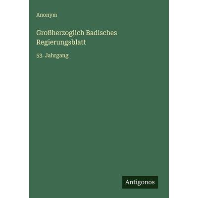 Großherzoglich Badisches Regierungsblatt, Gebundene Ausgabe von Anonym, Antigonos Verlag, 978-3-563-61204-0
